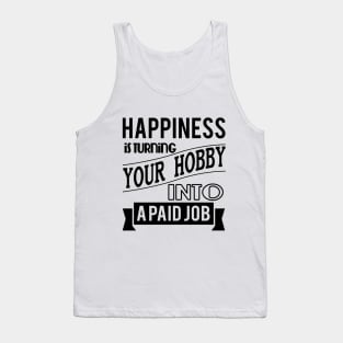 happiness is turning your hobby into a paid job typography quote retro vintage Tank Top